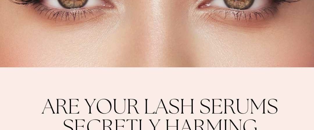 Are your lash serums secretly harming your eyes?