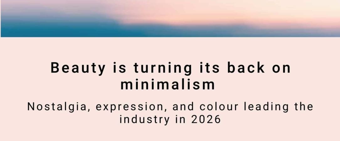 Beauty is turning its back on minimalism: Nostalgia, expression, and colour leading the industry in 2026