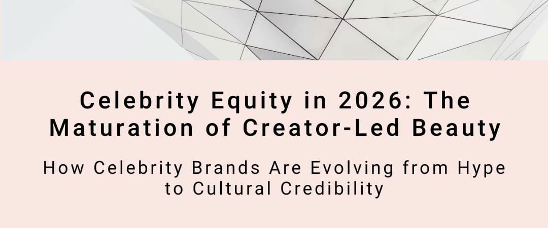 Celebrity Equity in 2026: The Maturation of Creator-Led Beauty