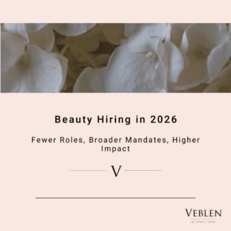 Beauty Hiring in 2026: Fewer Roles, Broader Mandates, Higher Impact